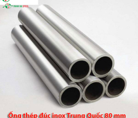 Ống đúc inox Trung Quốc 80 mm, Ống thép đúc inox Trung Quốc 80 mm